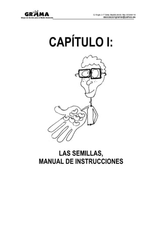 CAPÍTULO I:




     LAS SEMILLAS,
MANUAL DE INSTRUCCIONES
 