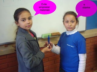 e objetos Evite emprestar materiais