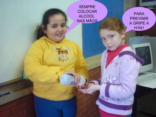 SEMPRE COLOCAR ALCOOL NAS MÃOS PARA PREVINIR A GRIPE A H1N1
