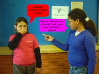 Desculpe senhora porque eu tossi Bote a mão na boca antes de tossir para não transmitir a gripe A