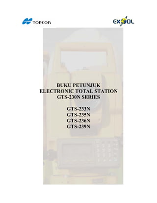 BUKU PETUNJUK
ELECTRONIC TOTAL STATION
GTS-230N SERIES
GTS-233N
GTS-235N
GTS-236N
GTS-239N
 
