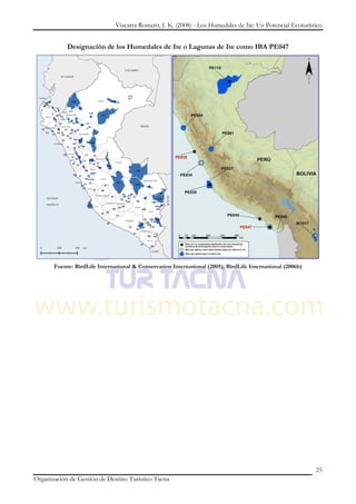 Vizcarra Romero, J. K. (2008) - Los Humedales de Ite: Un Potencial Ecoturístico


            Designación de los Humedales de Ite o Lagunas de Ite como IBA PE047




       Fuente: BirdLife International & Conservation International (2005); BirdLife International (2006b)




                                                                                                            25
Organización de Gestión de Destino Turístico Tacna
 