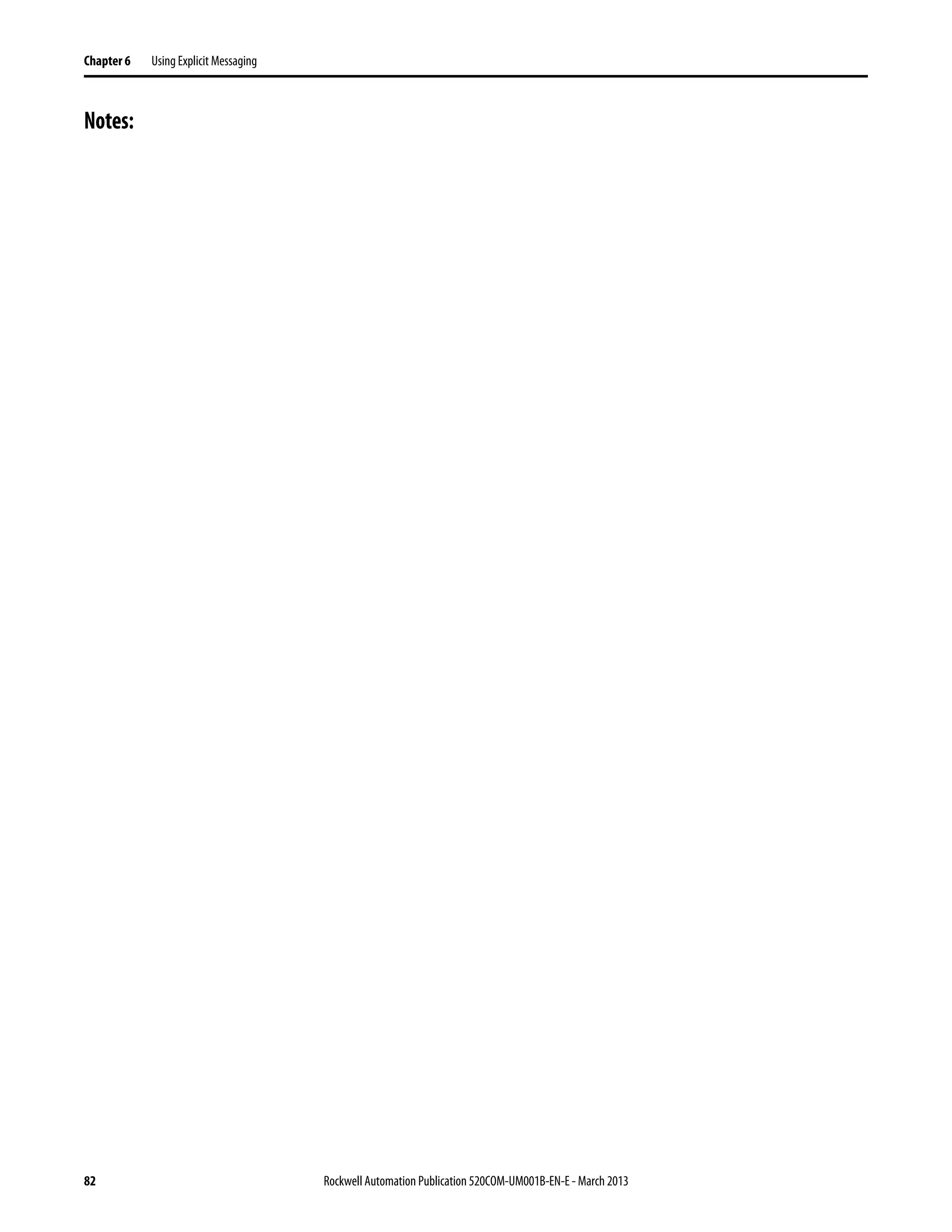 82 Rockwell Automation Publication 520COM-UM001B-EN-E - March 2013
Chapter 6 Using Explicit Messaging
Notes:
 