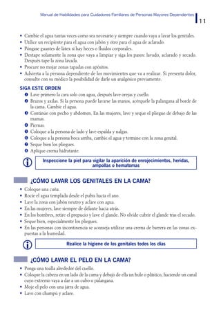 Manual de Habilidades para Cuidadores Familiares de Personas Mayores Dependientes
11
•	 Cambie el agua tantas veces como s...