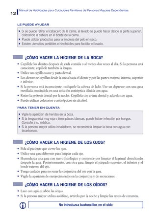 12
Manual de Habilidades para Cuidadores Familiares de Personas Mayores Dependientes
LE PUEDE AYUDAR
Si se puede retirar e...