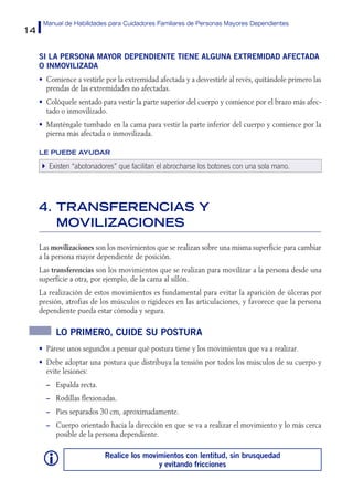 14
Manual de Habilidades para Cuidadores Familiares de Personas Mayores Dependientes
Si la persona mayor dependiente tiene...