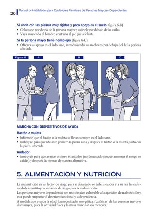 20
Manual de Habilidades para Cuidadores Familiares de Personas Mayores Dependientes
Si anda con las piernas muy rígidas y...