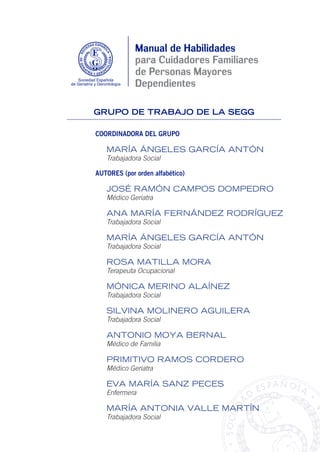 COORDINADORA DEL GRUPO
María Ángeles García Antón
Trabajadora Social
Autores (por orden alfabético)
José Ramón Campos Domp...