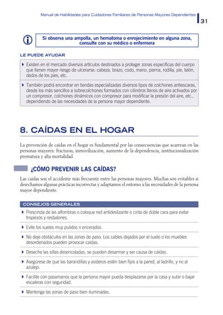 Manual de Habilidades para Cuidadores Familiares de Personas Mayores Dependientes
31
 Si observa una ampolla, un hematoma...