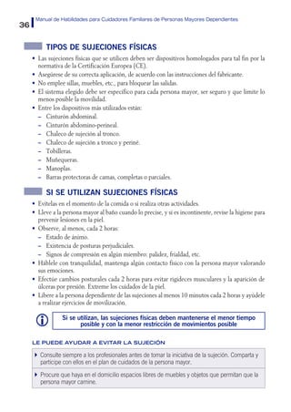 36
Manual de Habilidades para Cuidadores Familiares de Personas Mayores Dependientes
Tipos de sujeciones físicas
•	 Las su...