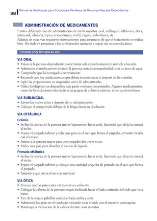 38
Manual de Habilidades para Cuidadores Familiares de Personas Mayores Dependientes
Administración de medicamentos
Existe...