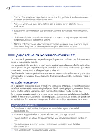 42
Manual de Habilidades para Cuidadores Familiares de Personas Mayores Dependientes
Observe cómo se expresa, los gestos q...