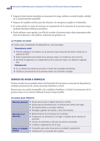 46
Manual de Habilidades para Cuidadores Familiares de Personas Mayores Dependientes
•	 Asegura la intervención inmediata ...