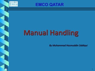 EMCO QATAR
1
Manual Handling
By Mohammad Hasmuddin Siddiqui
 