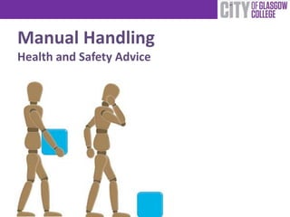 Manual Handling
Health and Safety Advice
 