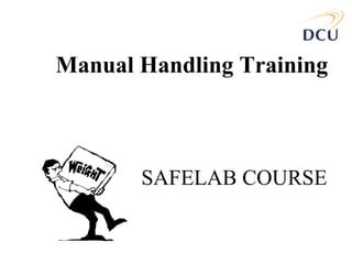 Manual Handling Training 
SAFELAB COURSE 
 