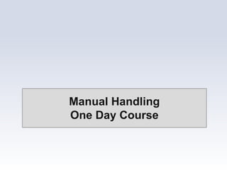 Manual Handling
One Day Course
 
