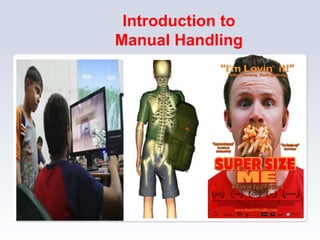Introduction to
Manual Handling
 