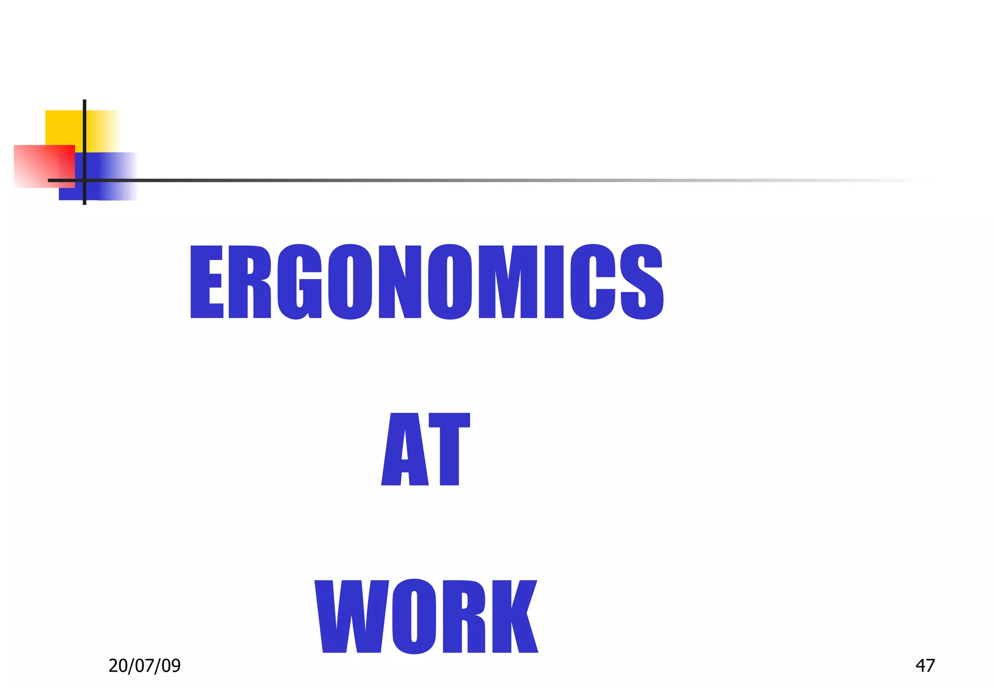 ERGONOMICS
               AT

20/07/09
             WORK       47
 