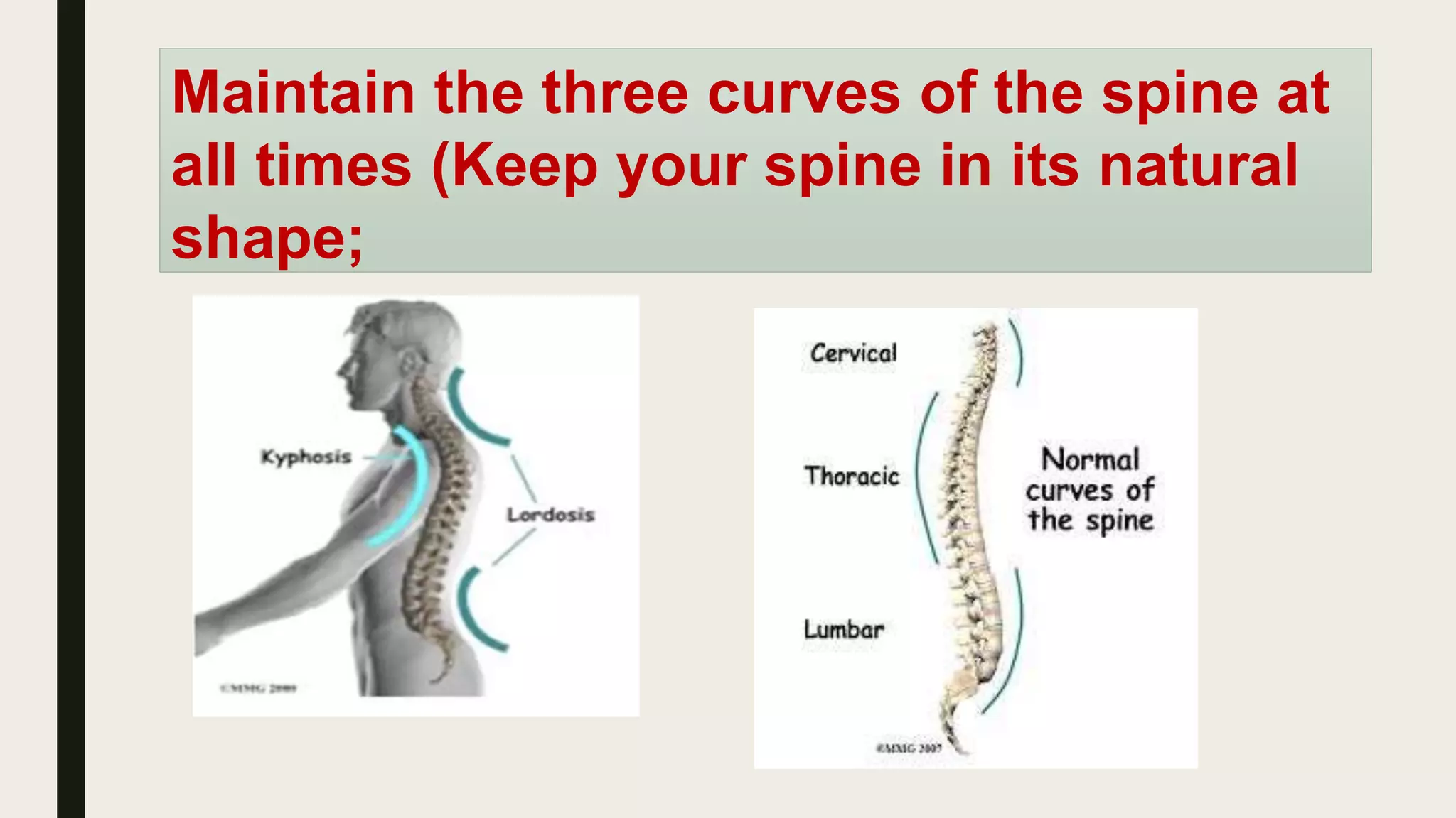 Maintain the three curves of the spine at
all times (Keep your spine in its natural
shape;
 