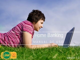 Home Banking
MANUAL DE USO




                versión 1.0
 