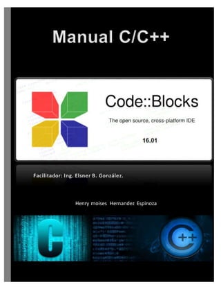 Henry moises Hernandez Espinoza
Manual C/C++
Facilitador: Ing. Elsner B. González.
 