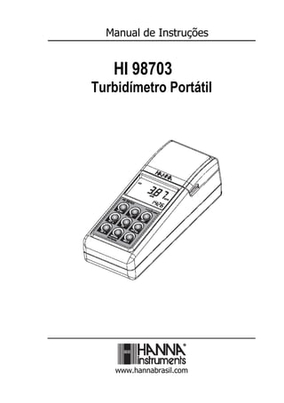 Manual de Instruções


   HI 98703
Turbidímetro Portátil




    www.hannabrasil.com
 