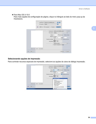 Driver e Software



       Para Mac OS X 10.5
       Para mais opções de configuração de página, clique no triângulo ao lado do menu pop-up da
       Impressora.




                                                                                                             3




Selecionando opções de impressão                                                                         3




Para controlar recursos especiais de impressão, selecione as opções da caixa de diálogo Impressão.




                                                                                                       56
 