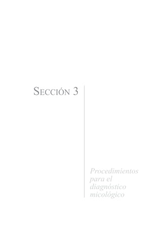 Sección 3
Procedimientos
para el
diagnóstico
micológico
Manual de Procedimiento.indd 25 14/9/07 14:40:25
 