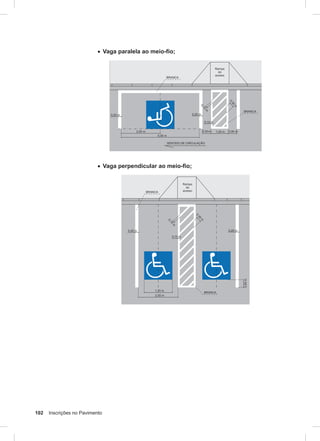 102 Inscrições no Pavimento
• Vaga paralela ao meio-fio;
• Vaga perpendicular ao meio-fio;
 