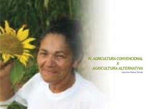 IV.AGRICULTURACONVENCIONAL
X
AGRICULTURA ALTERNATIVA
Juscelino Nobuo Shiraki
 