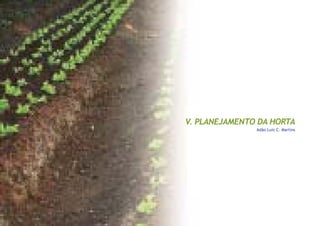 25
Capitulo V - Planejamento da Horta
V. PLANEJAMENTO DA HORTA
Adão Luiz C. Martins
 