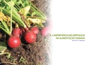 II.AIMPORTÂNCIADAS HORTALIÇAS
NA ALIMENTAÇÃO HUMANA
Vera Lúcia T. Nakayama
 