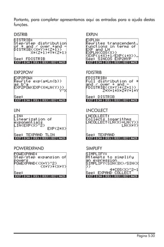 Página 5-30
Portanto, para completar apresentamos aqui as entradas para a ajuda destas
funções.
DISTRIB EXPLN
EXP2POW FDISTRIB
LIN LNCOLLECT
POWEREXPAND SIMPLIFY
 