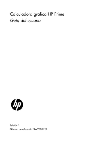 Calculadora gráfica HP Prime
Guía del usuario
Edición 1
Número de referencia NW280-2E51
 
