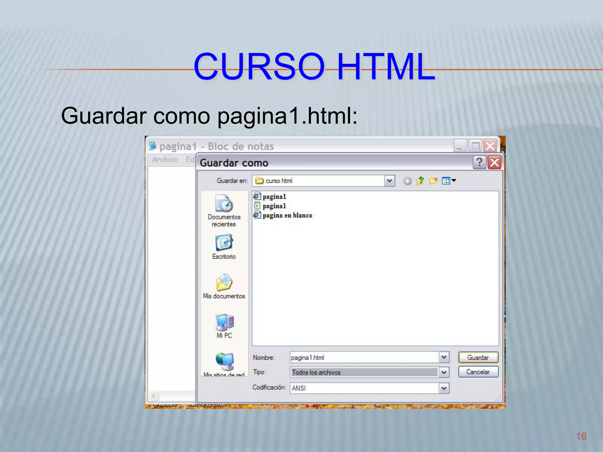 16
CURSO HTML
Guardar como pagina1.html:
 