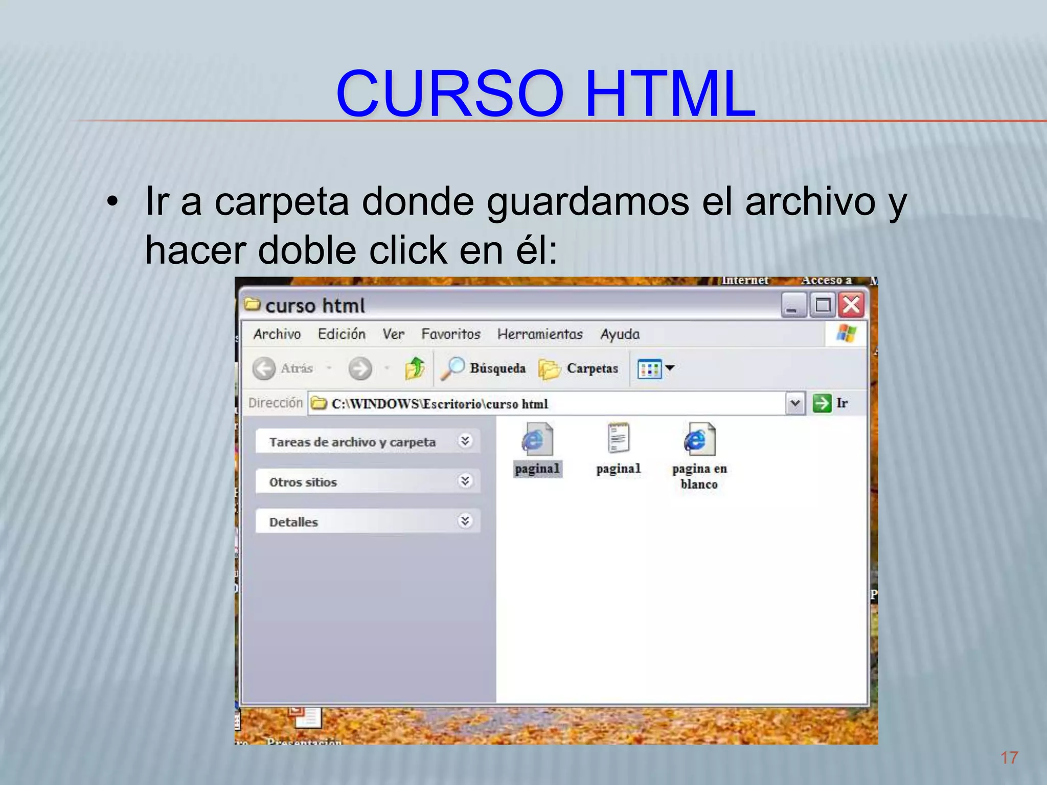 17
CURSO HTML
• Ir a carpeta donde guardamos el archivo y
hacer doble click en él:
 