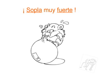 ¡  Sopla  muy  fuerte  ! 