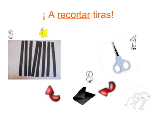 ¡ A  recortar  tiras! 