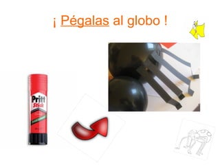 ¡  Pégalas  al globo ! 
