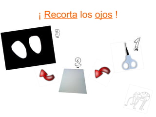 ¡  Recorta  los  ojos  ! 