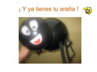 ¡ Y ya tienes tu araña ! 