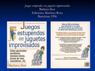 Juegos estupendos con juguetes improvisados Bárbara Sher Ediciones Martínez Roca Barcelona 1996
