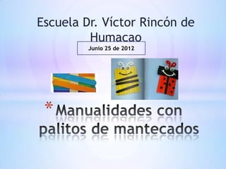 Escuela Dr. Víctor Rincón de
         Humacao
         Junio 25 de 2012




 *
 