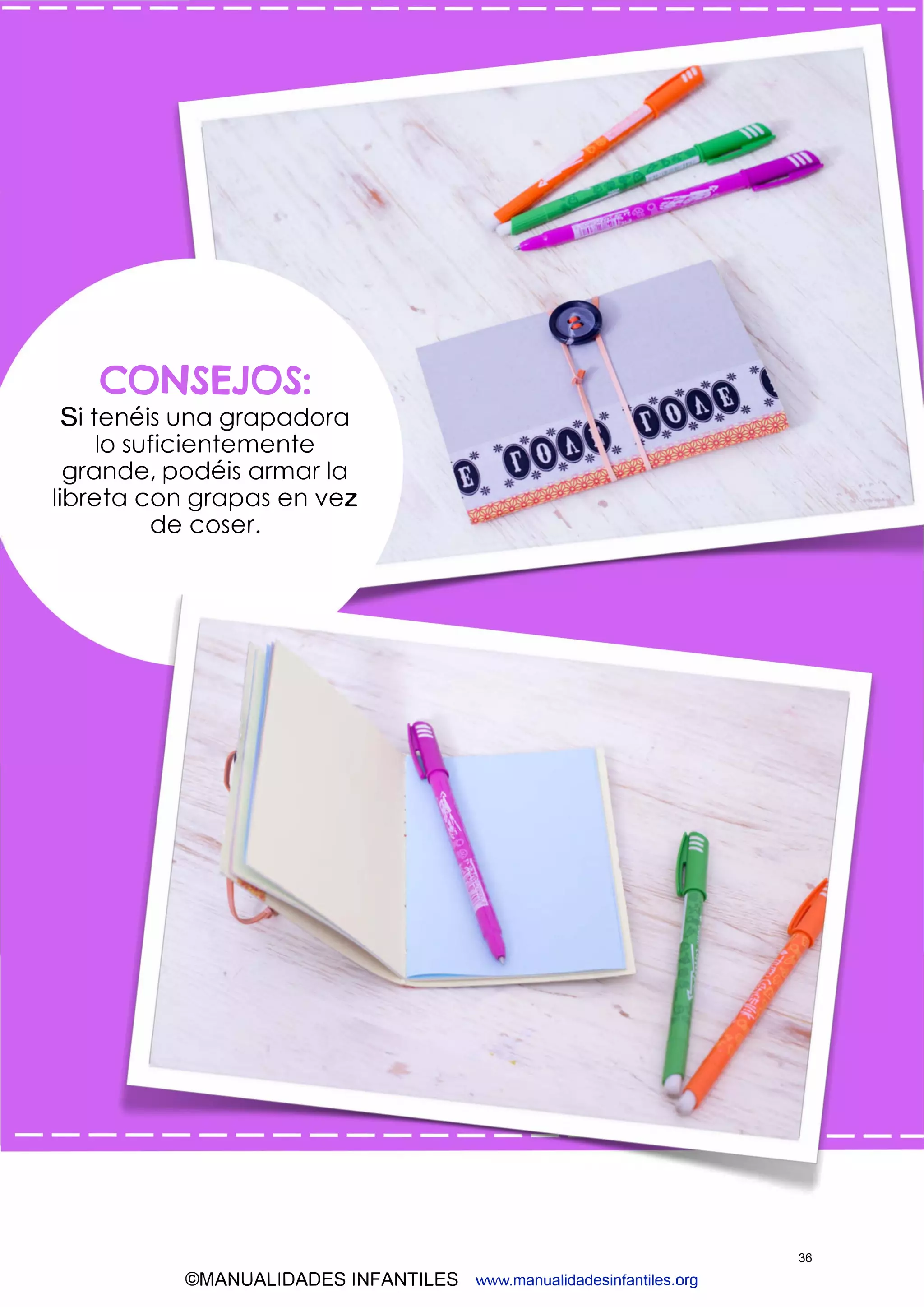 CONSEJOS:
Si tenéis una grapadora
lo suficientemente
grande, podéis armar la
libreta con grapas en vez
de coser.
©MANUALIDADES INFANTILES www.manualidadesinfantiles.org
36
 