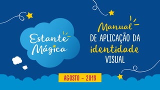 Manual
identidade
de aplicação da
visual
AGOSTO - 2019
 