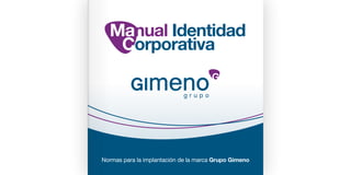 Normas para la implantación de la marca Grupo Gimeno
Manual Identidad
Corporativa
 
