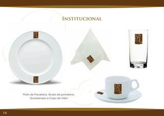 14
Institucional
Prato de Porcelana, Xícara de porcelana,
Guardanapo e Copo de Vidro
 