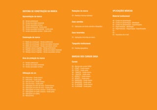 APLICAÇÕES BÁSICAS
Material institucional
48 - Cartão de apresentação
49 - Cartão de apresentação - Modulação
50 - Cartão de apresentação - Especificações
51 - Papel timbrado - Modulação
52 - Papel timbrado - Diagramação / Especificações
53 -
54 -
55 - Assinatura de e-mail
Reduções da marca
30 - Medidas mínimas toleradas
Usos corretos
31 - Aplicações em fundo colorido e fotográfico
Usos incorretos
32 - Aplicações incorretas da marca
Tipografia institucional
33 - Famílias tipográficas
MARCAS DOS CURSOS SAGA
Cursos
36 - Marcas dos cursos SAGA
37 - START - Fundo branco
38 - START - Fundo preto
39 - SINAPSE - Fundo branco
40 - SINAPSE - Fundo preto
41 - INFINITY - Fundo branco
42 - INFINITY - Fundo preto
43 - MARQUISE - Fundo branco
44 - MARQUISE - Fundo preto
45 - PLAYGAME - Fundo branco
46 - PLAYGAME - Fundo preto
SISTEMA DE CONSTRUÇÃO DA MARCA
Apresentação da marca
05 - Versão preferencial
06 - Versão secundária horizontal
07 - Versão secundária vertical
08 - Versão preferencial - Fundo preto
09 - Versão secundária horizontal - Fundo preto
10 - versão secundária vertical - Fundo preto
Construção da marca
11 - Malha de construção - Versão preferencial
12 - Malha de construção - Versão secundária horizontal
13 - Malha de construção - Versão secundária vertical
14 - Relação marca X logotipo - Versão preferencial
15 - Relação marca X logotipo - Versão secundária horizontal
16 - Relação marca X logotipo - Versão secundária vertical
Área de proteção da marca
17 - Versão preferencial
18 - Versão secundária horizontal
19 - Versão secundária vertical
Utilização de cor
20 - Policromia - Fundo branco
21 - Policromia - Fundo preto
22 - Tons de cinza - Fundo branco
23 - Tons de cinza - Fundo preto
24 - Aplicações em tons de cinza - Fundo branco
25 - Aplicações em tons de cinza - Fundo preto
26 - Aplicaçãoes em preto e branco - Fundo branco
27 - Aplicaçãoes em preto e branco - Fundo preto
28 - Aplicações em outline
29 - Monocromia
 