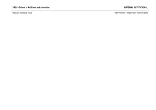 SAGA - School of Art Game and Animation MATERIAL INSTITUCIONAL
Manual de Identidade Visual Papel timbrado - Diagramação / Especificações
 